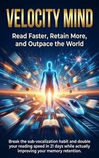 Velocity Mind: Read Faster, Retain More, and Outpace the World - Charlotte Hayes - E-Book