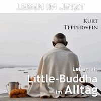 Leben im Jetzt: Leben als Little-Buddha im Alltag -  - Hörbuch