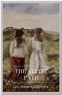 The Alpine Path - Lucy Maud Montgomery - E-Book