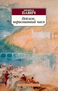 Пейзаж, нарисованный чаем - Милорад Павич - E-Book