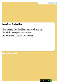 Elemente der Fehlervermeidung im Produktionsprozess eines Automobilzulieferbetriebes - Manfred Gschaider - E-Book