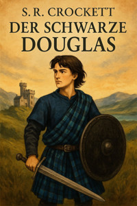 Der schwarze Douglas - S. R. Crockett - E-Book