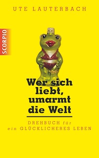 Wer sich liebt, umarmt die Welt - Ute Lauterbach - E-Book