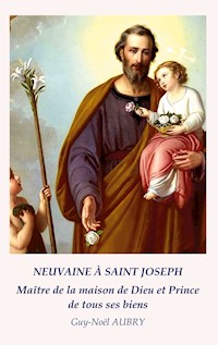 Neuvaine à Saint Joseph Maître de la maison de Dieu et Prince de tous ses biens - Guy-Noël Aubry - E-Book