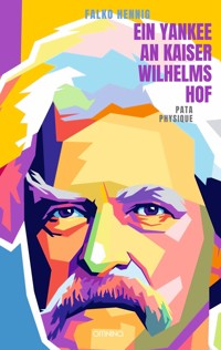 Ein Yankee an Kaiser Wilhelms Hof - Falko Hennig - E-Book