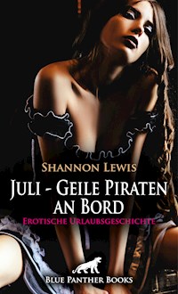 Juli - Geile Piraten an Bord | Erotische Urlaubsgeschichte - Shannon Lewis - E-Book