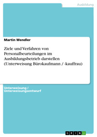 Ziele und Verfahren von Personalbeurteilungen im Ausbildungsbetrieb darstellen (Unterweisung Bürokaufmann / -kauffrau) - Martin Wendler - E-Book