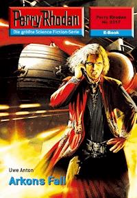 Perry Rhodan 2317: Arkons Fall - Uwe Anton - E-Book