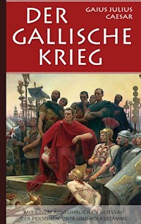 Der Gallische Krieg - Gaius Julius Caesar - E-Book
