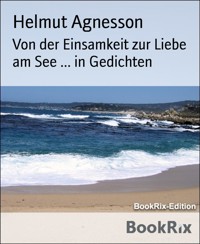 Von der Einsamkeit zur Liebe am See ... in Gedichten - Helmut Agnesson - E-Book