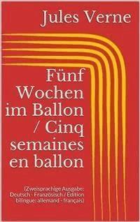 Fünf Wochen im Ballon / Cinq semaines en ballon (Zweisprachige Ausgabe: Deutsch - Französisch / Édition bilingue: allemand - français) - Jules Verne. - E-Book
