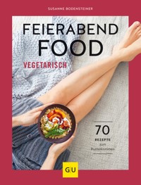 Feierabendfood vegetarisch - Susanne Bodensteiner - E-Book