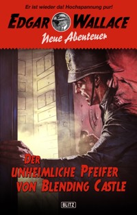 Edgar Wallace - Neue Abenteuer 01: Der unheimliche Pfeifer von Blending Castle - Dietmar Kuegler - E-Book