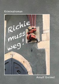 Richie muss weg - Arnulf Greimel - E-Book