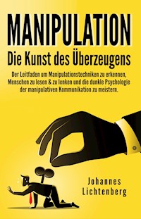 Manipulation - Die Kunst des Überzeugens - Johannes Lichtenberg - E-Book