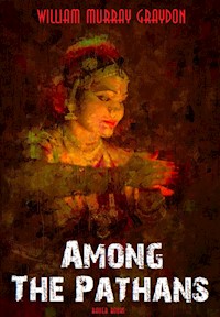 Among The Pathans - William Murray Graydon - E-Book