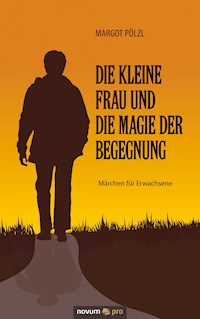 Die kleine Frau und die Magie der Begegnung - Margot Pölzl - E-Book