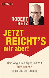 Jetzt reicht's mir aber! - Robert Betz - E-Book