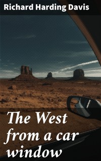 The West from a car window - Richard Harding Davis - E-Book
