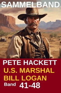 U.S. Marshal Bill Logan, Band 41-48 (Western-Sammelband - 1000 Seiten Spannung) - Pete Hackett - E-Book