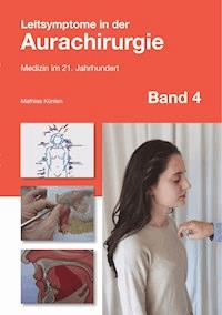 Leitsymptome in der Aurachirurgie Band 4 - Mathias Künlen - E-Book