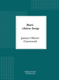 Bari, chien-loup - James Oliver Curwood - E-Book