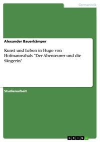 Kunst und Leben in Hugo von Hofmannsthals "Der Abenteurer und die Sängerin" - Alexander Bauerkämper - E-Book