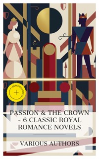 Passion & the Crown – 6 Classic Royal Romance Novels - Madame De La Fayette - E-Book