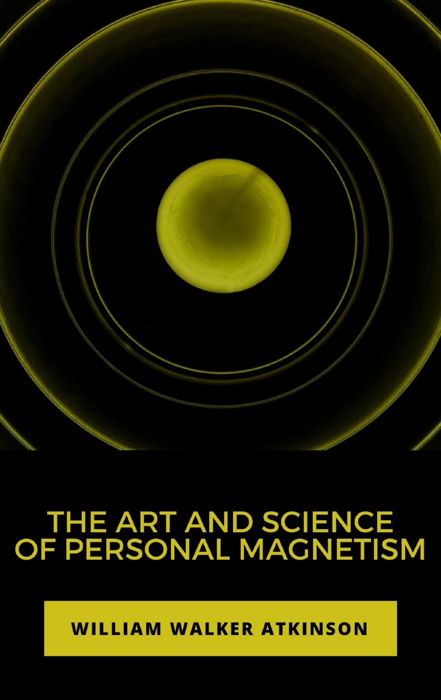The Art and Science of Personal Magnetism - William Walker - E-Book