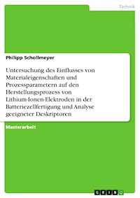Untersuchung des Einflusses von Materialeigenschaften und Prozessparametern auf den Herstellungsprozess von Lithium-Ionen-Elektroden in der Batteriezellfertigung und Analyse geeigneter Deskriptoren - Philipp Schollmeyer - E-Book