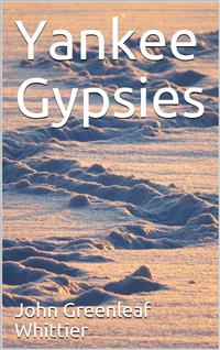 Yankee Gypsies - John Greenleaf Whittier - E-Book