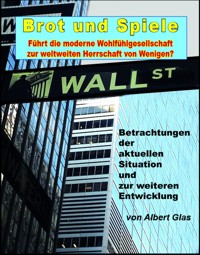Brot und Spiele - Betrachtungen der aktuellen Situation und zur weiteren Entwicklung - Albert Glas - E-Book