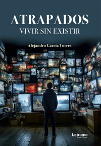 Atrapados. Vivir sin existir - Alejandro García Torres - E-Book