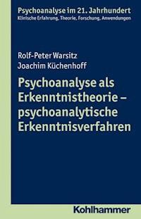 Psychoanalyse als Erkenntnistheorie - psychoanalytische Erkenntnisverfahren - Joachim Küchenhoff - E-Book