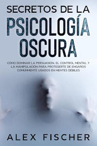 Secretos de la Psicología Oscura - Alex Fischer - E-Book
