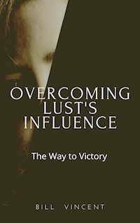 Overcoming Lust's Influence - Bill Vincent - E-Book