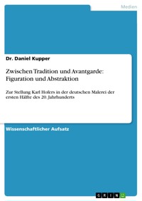 Zwischen Tradition und Avantgarde: Figuration und Abstraktion - Dr. Daniel Kupper - E-Book