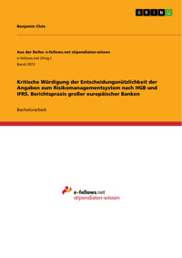 Kritische Würdigung der Entscheidungsnützlichkeit der Angaben zum Risikomanagementsystem nach HGB und IFRS. Berichtspraxis großer europäischer Banken - Benjamin Chée - E-Book