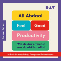 Feel-Good Productivity. Produktiv sein ohne Stress – und mehr vom Leben haben - Ali Abdaal - Hörbuch