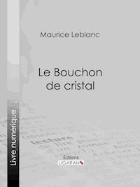 Le Bouchon de cristal - Maurice Leblanc - E-Book