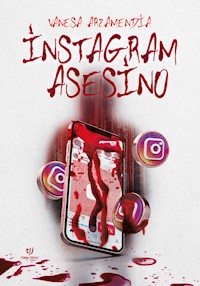 Instagram Asesino - Natalia Vanesa Arzamiendia - E-Book