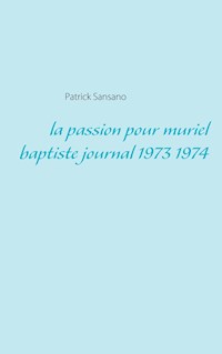 La passion pour muriel baptiste journal 1973 1974 - Patrick Sansano - E-Book