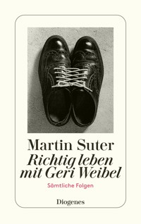 Richtig leben mit Geri Weibel - Martin Suter - E-Book