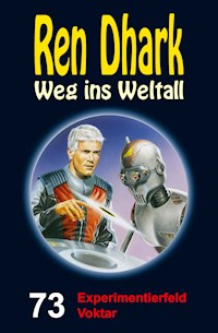 Ren Dhark – Weg ins Weltall 73: Experimentierfeld Voktar - Achim Mehnert - E-Book