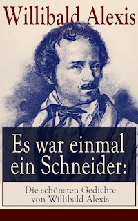 Es war einmal ein Schneider: Die schönsten Gedichte von Willibald Alexis - Alexis Willibald - E-Book