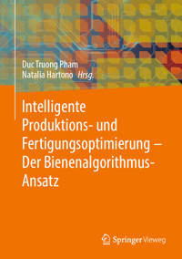 Intelligente Produktions- und Fertigungsoptimierung - Der Bienenalgorithmus-Ansatz -  - E-Book