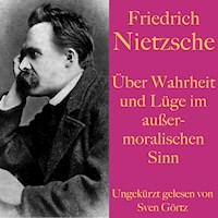 Friedrich Nietzsche: Über Wahrheit und Lüge im außermoralischen Sinn - Friedrich Nietzsche - Hörbuch