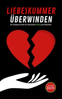 LIEBESKUMMER ÜBERWINDEN: Der komplette Guide für emotionale Heilung und Selbstliebe - Pointing Globe - E-Book