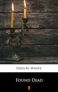 Found Dead - Fred M. White - E-Book