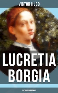 Lucretia Borgia: Historischer Roman - Victor Hugo - E-Book